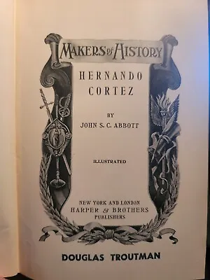 Makers Of History: Hernando Cortez (John S C Abbott) Copyright 1884 • $18.99