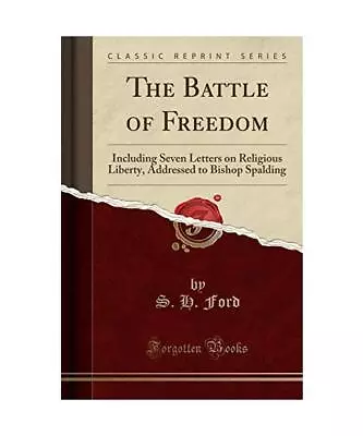 The Battle Of Freedom: Including Seven Letters On Religious Liberty Addressed T • £13.36