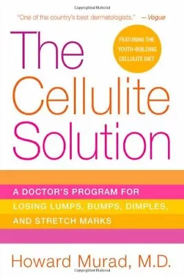 The Cellulite Solution: A Doctor's Program For Losing Lumps... By Murad Howard • $7.05