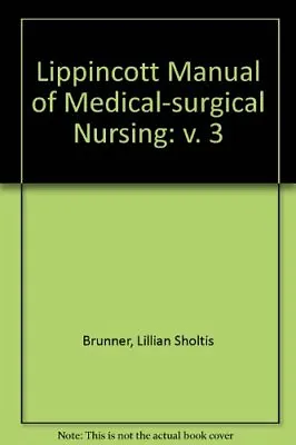 Lippincott Manual Of Medical-surgical Nursing: V. 3Lillian Sholtis Brunner Do • £3.10