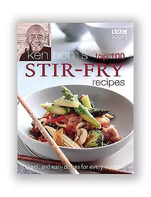 Ken Hom's Top 100 Stir Fry Recipes Quick And Easy • £23.98