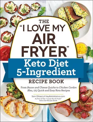 NEW The  I Love My Air Fryer  Keto Diet 5-Ingredient Recipe Book By Sam Dillard • $32.60