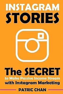 Instagram Stories Secret Make Passive Income Stream By Chan Patric -Paperback • $23.75