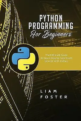 Foster Liam Python Programming For Beginners: The Ultimate Guide To Le Book NEW • $36.89