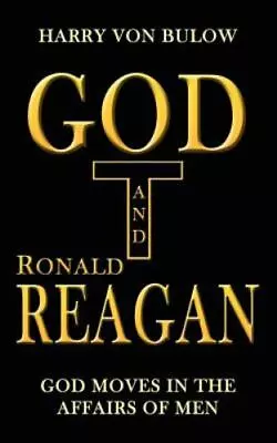 God And Ronald Reagan: God Moves In The Affairs Of Men By Von Bulow Harry  Pap • $11.23
