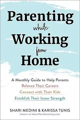 Parenting While Working From Home: A Monthly Guide To Help Parents Balance Their • $43.22