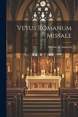 Vetus Romanum Missale By Niccol? M. Antonelli Paperback Book • $63