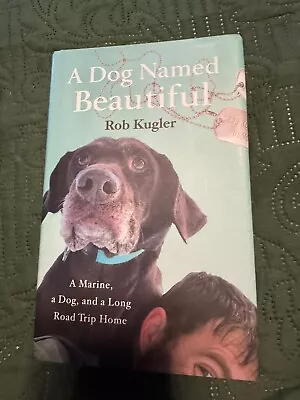 A Dog Named Beautiful : A Marine A Dog And A Long Road Trip Home By Rob Kugle… • $9.99