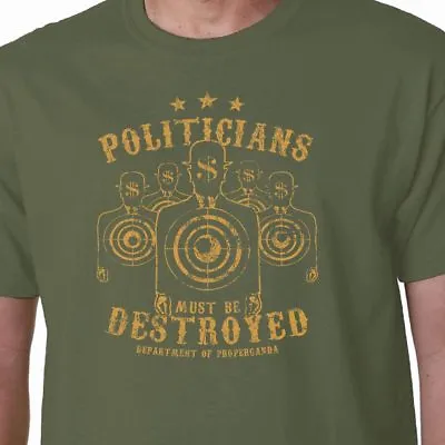 Politicians Must Be Destroyed Tshirt POLITICS POLITICAL QUOTE GEEK FUNNY SLOGAN  • £14.99