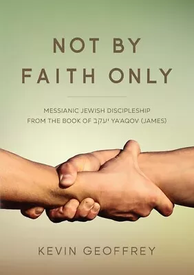 Not By Faith Only: Messianic Jewish Discipleship From The Book Of Ya'aqov (... • $14.59