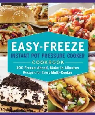 Easy-Freeze Instant Pot Pressure Cooker Cookbook: 100 Freeze-Ahead - ACCEPTABLE • $5.29