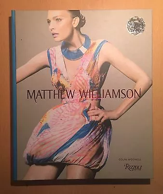 Matthew Williamson By Colin McDowell Rizzoli International HB 1ST/1ST SIGNED NEW • £399.99