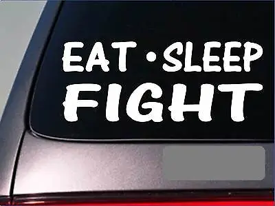 Eat Sleep Fight Sticker *G880* 8  Vinyl Mma Karate Martial Arts Kickboxing Judo • $3.39