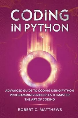$30.76 • Buy Coding In Python: Advanced Guide To Coding Using Python Programming Principles