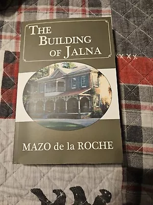 Jalna Ser.: The Building Of Jalna By Mazo De La Roche (2009 Trade Paperback) • $4.99