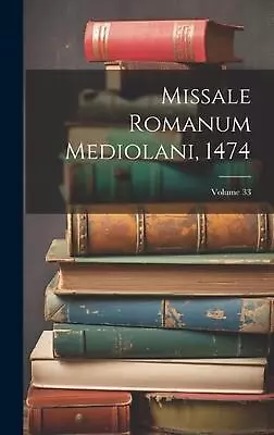 Missale Romanum Mediolani 1474; Volume 33 By Anonymous Hardcover Book • $74.39