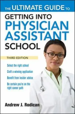 The Ultimate Guide To Getting Into Physician Assistant School By Andrew J. Rodic • $3.74