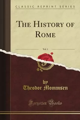 THE HISTORY OF ROME VOL. 1 (CLASSIC REPRINT) By Theodor Mommsen **BRAND NEW** • $33.95