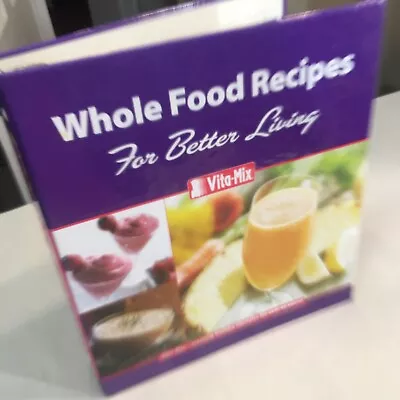 2006 Vitamix Whole Food Recipes For Better Living 3-Ring Binder Cookbook • $12