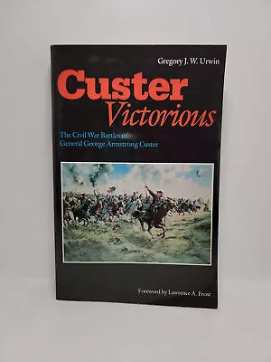 Custer Victorious: The Civil War Battles Of General George Armstrong Custer • $23.95