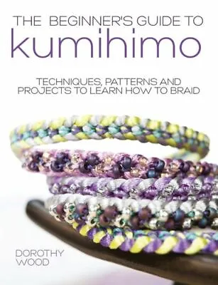 $12.53 • Buy The Beginner's Guide To Kumihimo: Techniques, Patterns And Projects To Lear...