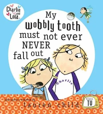 Charlie And Lola: My Wobbly Tooth Must Not Ever Never Fall Out  .9780141382401 • £2.51