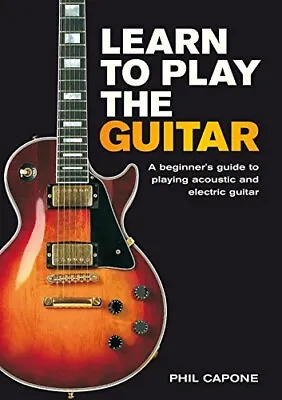 Learn To Play The Guitar: A Beginner's Guide To Play... By Capone Phil Hardback • £4.48