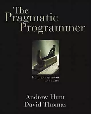 The Pragmatic Programmer: From Journeyman To Master By Andrew Hunt: Used • $12.52