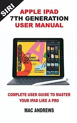 APPLE IPAD 7TH GENERATION USER MANUAL: Complete. Andrews<| • £12.65