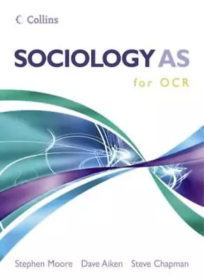 Sociology AS For OCRStephen Moore Dave Aiken Steve Chapman • £3.09