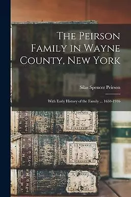 The Peirson Family In Wayne County New York: With Early History Of The Family . • $25.77