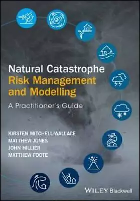 Natural Catastrophe Risk Management And Modelling: A Practitioners Guide - GOOD • $83.14