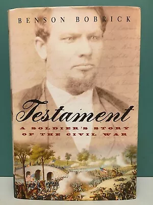  Testament: A Soldier’s Story Of The Civil War  Benson Bobrick 1st/1st HCDJ 2003 • $15