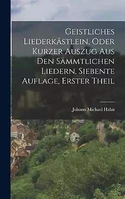 Geistliches Liederkstlein Oder Kurzer Auszug Aus Den Smmtlichen Liedern Sieben • $88.34