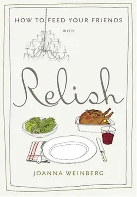 How To Feed Your Friends With Relish-Ms. Joanna Weinberg • £3.63