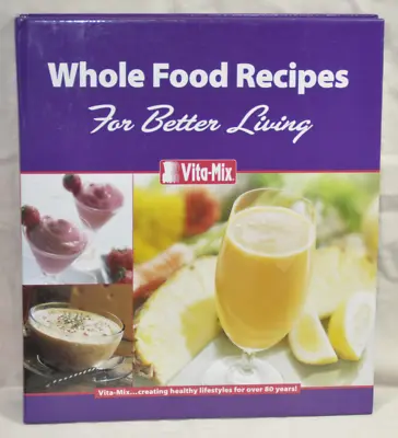 VitaMix Whole Food Recipes For Better Living Cookbook 2006 Hardcover Binder • $8