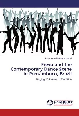 Frevo And The Contemporary Dance Scene In Pernambuco Brazil.9783659143502 New<| • £91.21