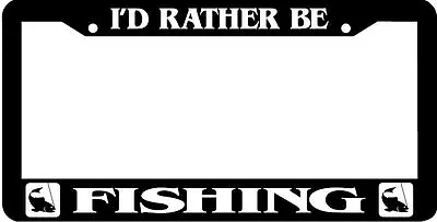 FISHING I'd Rather Be Fishing Fish Trout Bass Fly   License Plate Frame  • $7.99