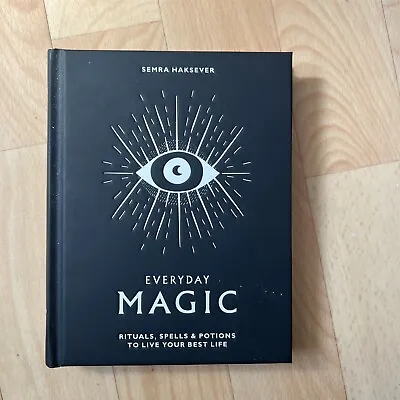 Everyday Magic: Rituals Spells And Potions To Live Your Best Life By Semra Haks • £9.99
