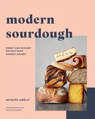 Modern Sourdough: Sweet And Savoury Recipes From Margot Bakery By Michelle Eshke • $27.57