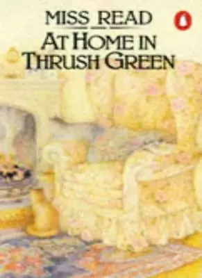 At Home In Thrush Green (Thrush Green Series No.8) By Miss Read • $7.85