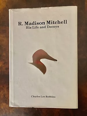 R Madison Mitchell-His Life And Decoys 1st Edition Signed &Numbered  1057/2000 • $105