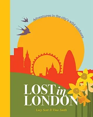 Lost In London: Adventures In The City's Wild Outdoors By Tina Smith Book The • £3.49
