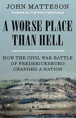 A Worse Place Than Hell : How The Civil War Battle Of Fredericksb • $8.45
