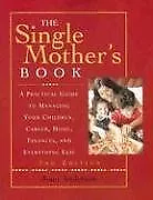 THE SINGLE MOTHER'S BOOK: A PRACTICAL GUIDE TO MANAGING By Joan Anderson *Mint* • $25.95