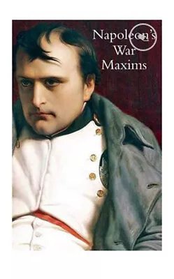 Napoleon’s War Maxims With His Social And Political Thoughts • £12.99