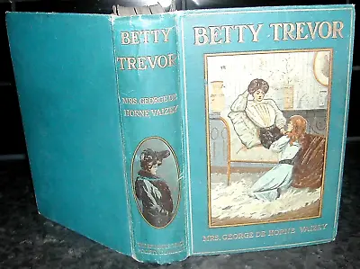 Mrs GEORGE De HORNE VAIZEY Betty Trevor Circa 1912 Illus E P Kinsella HARDBACK • £18
