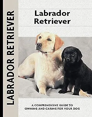 Labrador Retriever: A Comprehensive Guide To Owning And Caring For Your Dog (Ken • £2.80