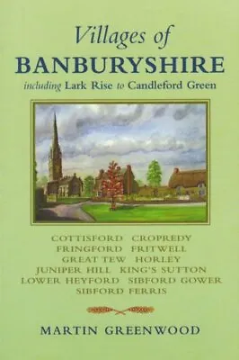 Villages Of Banburyshire: Including Lark Rise To Candleford Green By Martin Gre • £2.39
