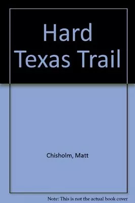 Hard Texas Trail-Matt Chisholm • £6.42